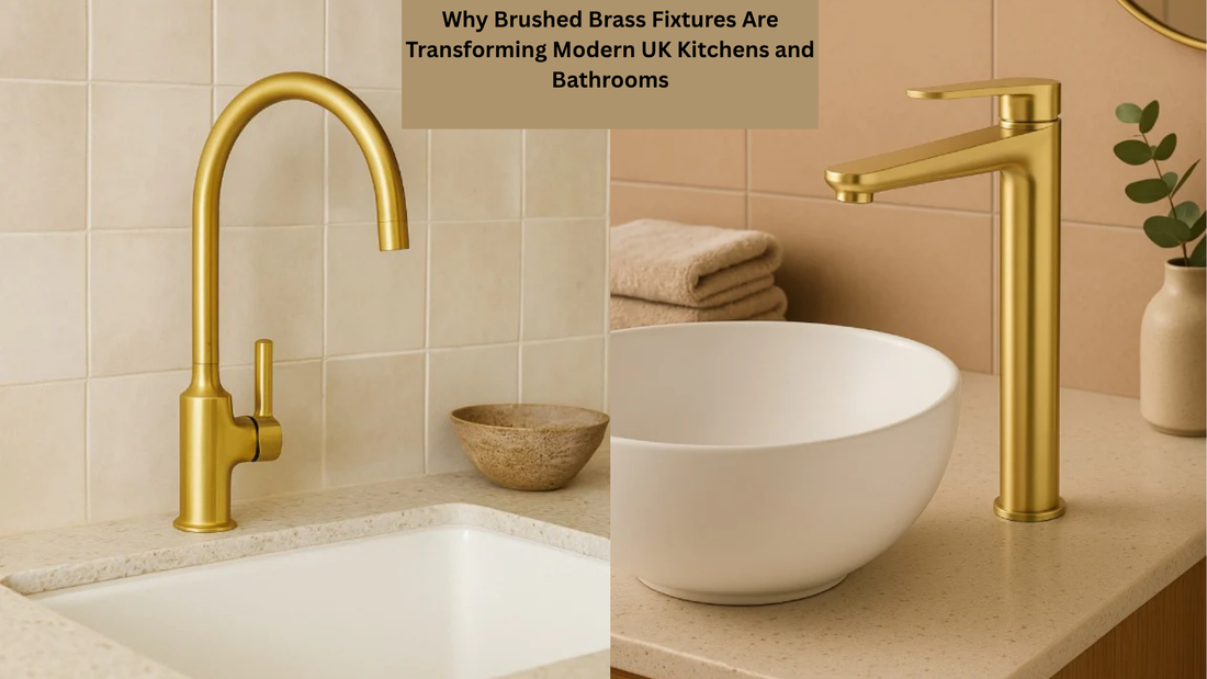 Why Brushed Brass Fixtures Are Transforming Modern UK Kitchens and Bathrooms